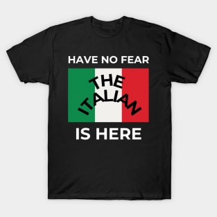 Have no fear the Italian is here T-Shirt